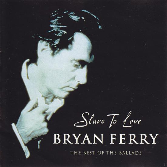 Bryan Ferry-Slave To Love: The Best Of The Ballads