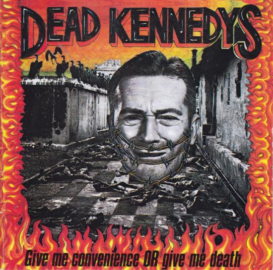 Dead Kennedys -Give Me Convenience Or Give Me Death