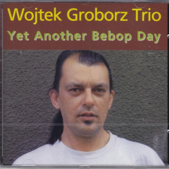 Wojtek Groborz Trio -Yet Another Bebop Day