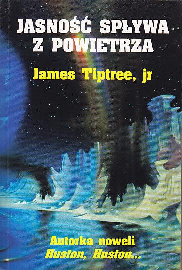 Tiptree James jr.-Jasność spływa z powietrza