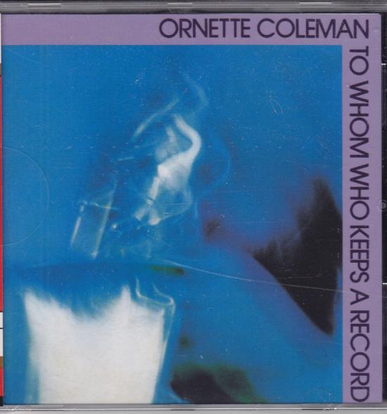 Ornette Coleman - To Whom Who Keeps A Record
