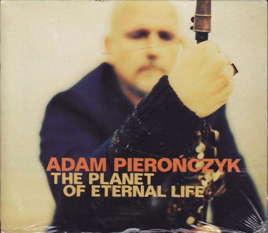 Adam Pierończyk - The Planet Of Eternal Life