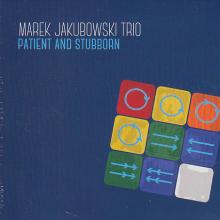 Marek Jakubowski Trio-Patient and stubborn 
