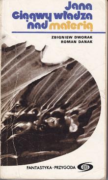 Zbigniew Dworak, Roman Danak-Jana Ciągwy władza nad materią