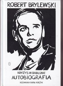 Brylewski Robert, Książyk Rafał-Kryzys w Babilonie. Autobiografia.