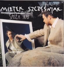 Mietek Szcześniak-Spoza Nas